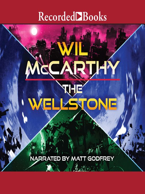 Title details for The Wellstone by Wil Mccarthy - Available
